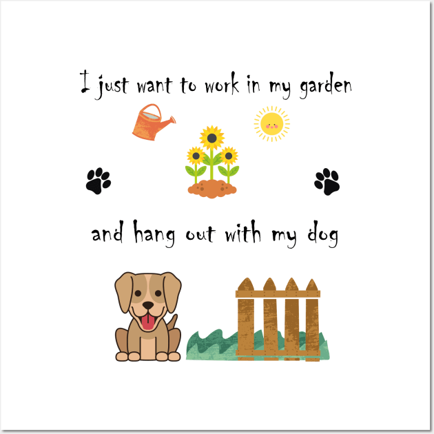 I Just Want to Work in My Garden and Hang Out With My Dog Wall Art by BiancaEm